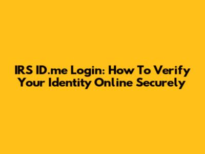 IRS ID.me Login: How To Verify Your Identity Online Securely