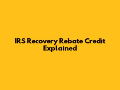 IRS Recovery Rebate Credit Explained