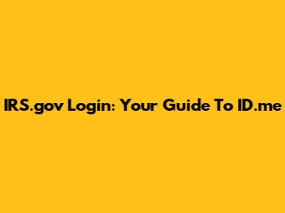 IRS.gov Login: Your Guide To ID.me