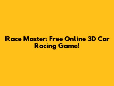 IRace Master: Free Online 3D Car Racing Game!
