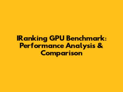 IRanking GPU Benchmark: Performance Analysis & Comparison