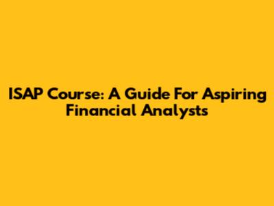 ISAP Course: A Guide For Aspiring Financial Analysts