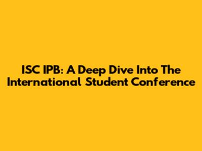 ISC IPB: A Deep Dive Into The International Student Conference