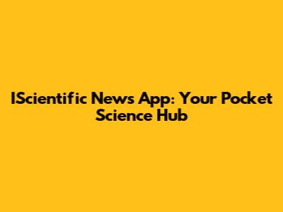 IScientific News App: Your Pocket Science Hub