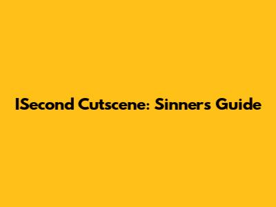 ISecond Cutscene: Sinners Guide