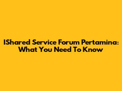 IShared Service Forum Pertamina: What You Need To Know
