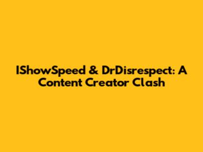 IShowSpeed & DrDisrespect: A Content Creator Clash