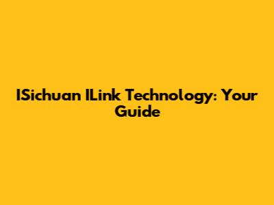 ISichuan ILink Technology: Your Guide