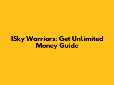 ISky Warriors: Get Unlimited Money Guide