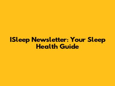 ISleep Newsletter: Your Sleep Health Guide