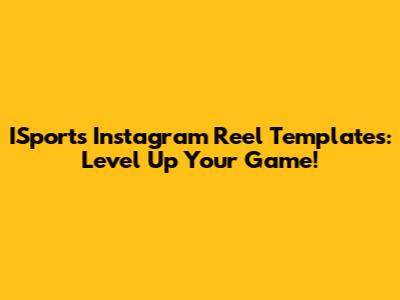 ISports Instagram Reel Templates: Level Up Your Game!