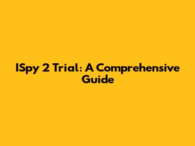 ISpy 2 Trial: A Comprehensive Guide