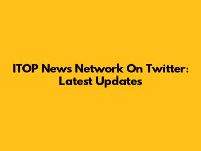 ITOP News Network On Twitter: Latest Updates