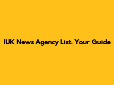 IUK News Agency List: Your Guide