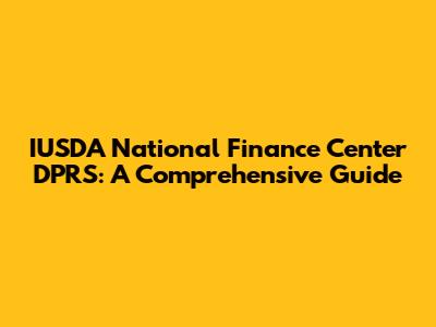 IUSDA National Finance Center DPRS: A Comprehensive Guide