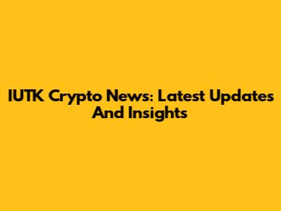 IUTK Crypto News: Latest Updates And Insights