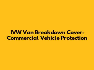 IVW Van Breakdown Cover: Commercial Vehicle Protection