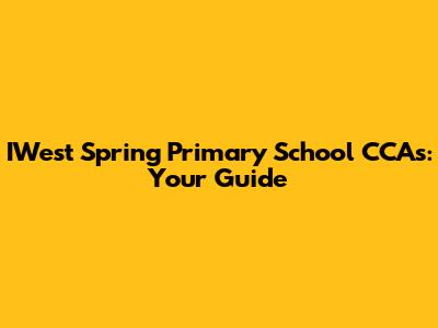 IWest Spring Primary School CCAs: Your Guide