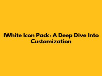 IWhite Icon Pack: A Deep Dive Into Customization