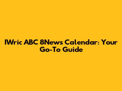 IWric ABC 8News Calendar: Your Go-To Guide