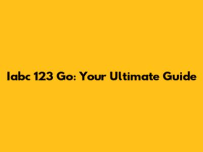Iabc 123 Go: Your Ultimate Guide