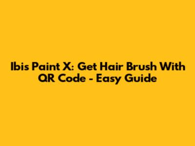 Ibis Paint X: Get Hair Brush With QR Code - Easy Guide