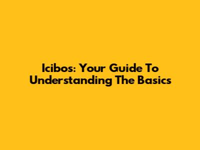 Icibos: Your Guide To Understanding The Basics
