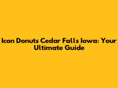 Icon Donuts Cedar Falls Iowa: Your Ultimate Guide