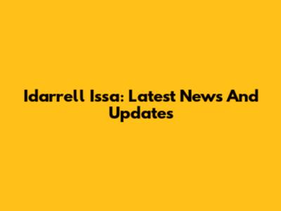 Idarrell Issa: Latest News And Updates