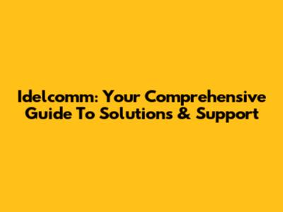 Idelcomm: Your Comprehensive Guide To Solutions & Support