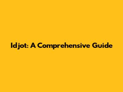Idjot: A Comprehensive Guide