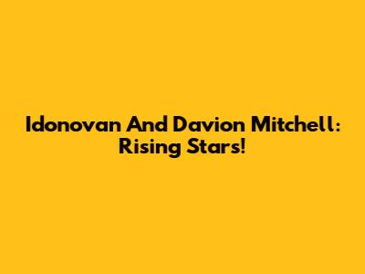 Idonovan And Davion Mitchell: Rising Stars!