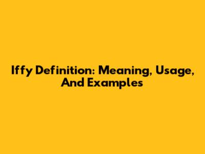 Iffy Definition: Meaning, Usage, And Examples