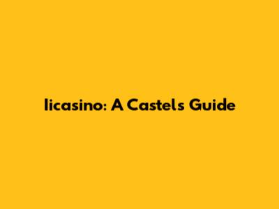 Iicasino: A Castel's Guide