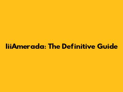 IiiAmerada: The Definitive Guide