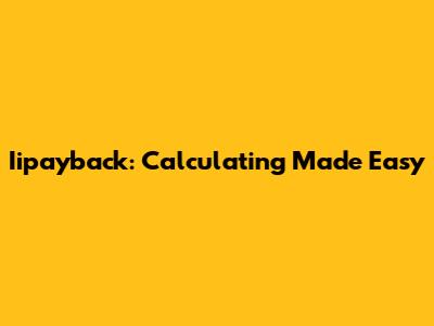 Iipayback: Calculating Made Easy