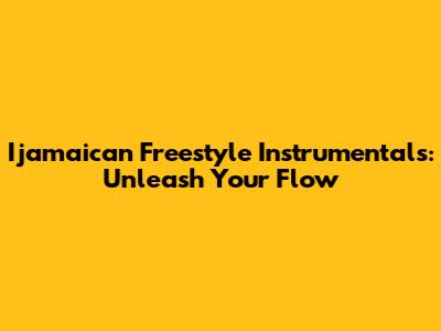 Ijamaican Freestyle Instrumentals: Unleash Your Flow