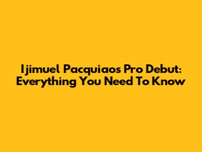 Ijimuel Pacquiao's Pro Debut: Everything You Need To Know