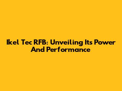 Ikel Tec RFB: Unveiling Its Power And Performance
