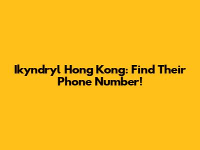 Ikyndryl Hong Kong: Find Their Phone Number!