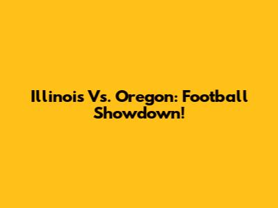 Illinois Vs. Oregon: Football Showdown!