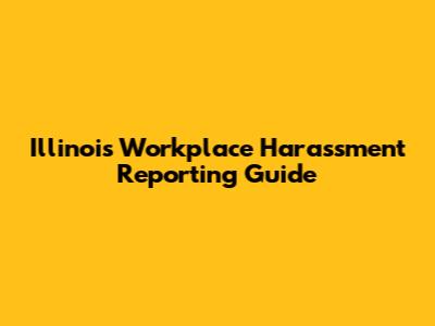 Illinois Workplace Harassment Reporting Guide