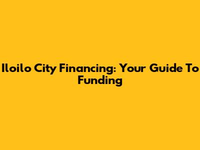Iloilo City Financing: Your Guide To Funding