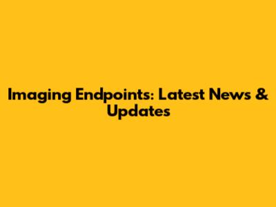 Imaging Endpoints: Latest News & Updates
