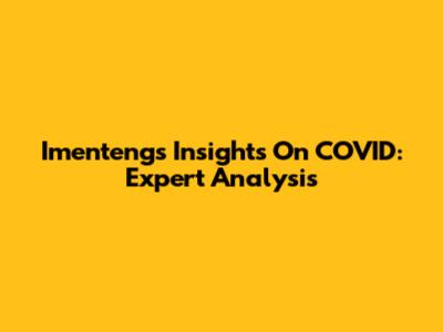 Imenteng's Insights On COVID: Expert Analysis