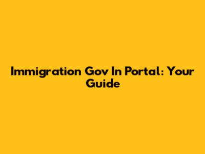 Immigration Gov In Portal: Your Guide