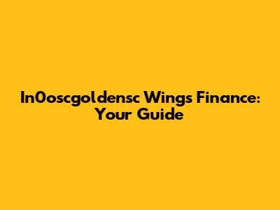 In0oscgoldensc Wings Finance: Your Guide