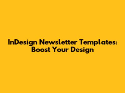 InDesign Newsletter Templates: Boost Your Design