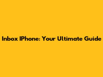 Inbox IPhone: Your Ultimate Guide