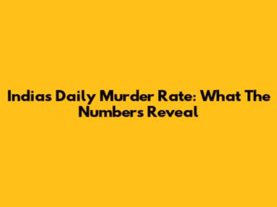 India's Daily Murder Rate: What The Numbers Reveal